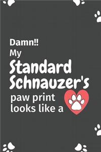Damn!! my Standard Schnauzer's paw print looks like a