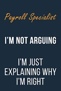 Payroll Specialist I'm not Arguing im Just Explaining why I'm Right