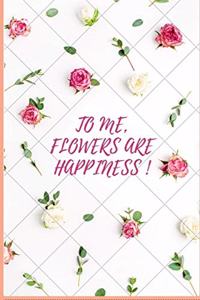 To Me Flowers Be Happiness: Notebook