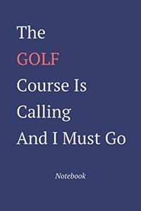 The Golf Course Is Calling And I Must Go