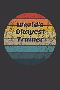 World's Okayest Trainer Notebook: Lined Journal, 120 Pages, 6 x 9, Funny Dream Job, Starting New Career Gag Gift Journal Matte Finish