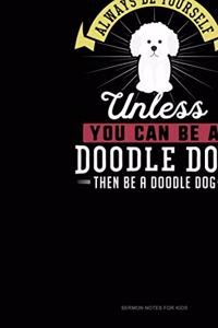 Always Be Yourself Unless You Can Be A Doodle Dog Then Be A Doodle Dog