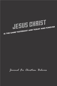 Jesus Christ is the same yesterday and today and forever, Journal For Christian Believers
