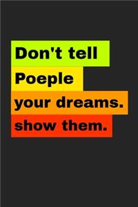 don't tell poeple you dreams show them