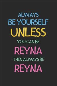 Always Be Yourself Unless You Can Be Reyna Then Always Be Reyna
