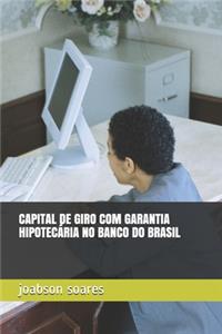 Capital de Giro Com Garantia Hipotecária No Banco Do Brasil