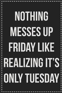 Nothing Messes up Friday Like Realizing It's Only Tuesday