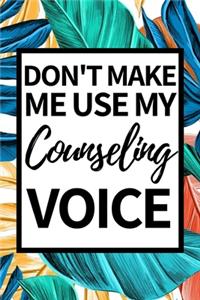 Don't Make Me Use My Counseling Voice