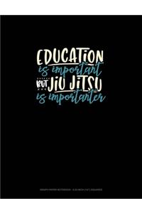 Education Is Important But Jiu-Jitsu Is Importanter