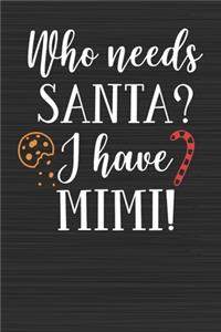 Who Needs Santa I Have Mimi: Merry Christmas Perfect Gift for Family Friends or Co workers - Get in the Holiday Spirit with the Giving of this Journal