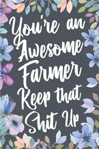 You're An Awesome Farmer Keep That Shit Up