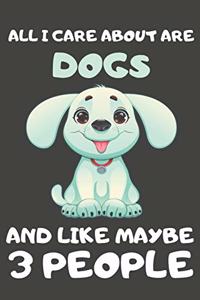 All I Care About Are Dogs And Like Maybe 3 People