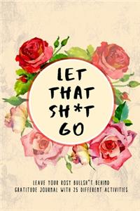 Let That Shit Go - A Rosy Gratitude Journal For Tired Badass Moms