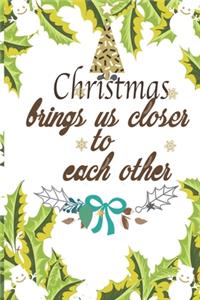 christmas brings us closer to each other: notebook journal for Christmas lists, planning, menus, gifts, and more