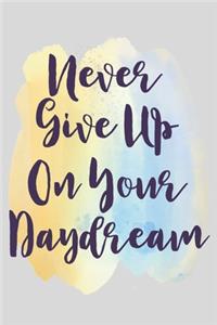 Never Give Up On Your Daydream