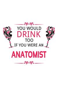 You Would Drink Too If You Were An Anatomist