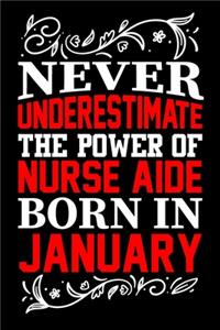Never Underestimate The Power Of Nurse Aide Born In January