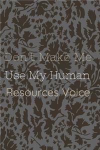Don't Make Me Use My Human Resources Voice.