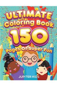 Ultimate Coloring Book 150 Pages Of Super Fun