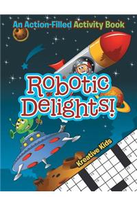 Robotic Delights! An Action-Filled Activity Book