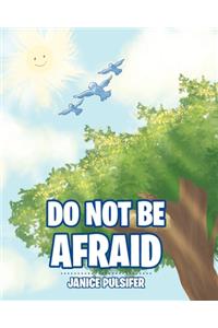 Do Not Be Afraid