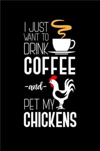 I Just Want To Drink Coffee-And- Pet My Chickens