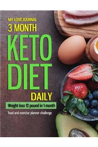 MY LOVE JOURNAL 3 MONTH KETO DIET DAILY - Weight loss 12 pound in 1 month food and excercise planner challenge