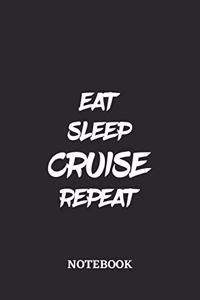 Eat Sleep Cruise Repeat Notebook