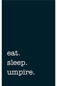 eat. sleep. umpire. - Lined Notebook