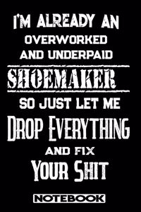 I'm Already An Overworked And Underpaid Shoemaker. So Just Let Me Drop Everything And Fix Your Shit!