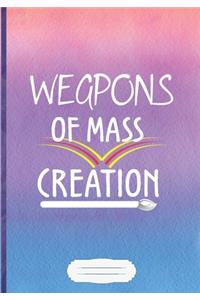 Weapons of Mass Creation