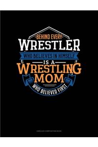 Behind Every Wrestler Who Believes In Himself Is A Wrestling Mom Who Believed First