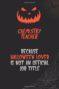 chemistry teacher Because Halloween Lover Is Not An Official Job Title