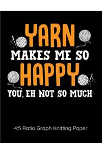 Yarn Makes Me So Happy You Eh Not So Much 4