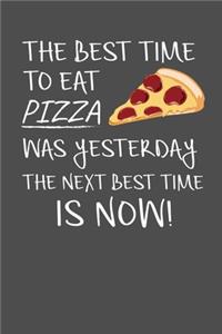 The Best Time To Eat Pizza Was Yesterday The Next Best Time Is Now