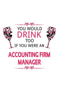 You Would Drink Too If You Were An Accounting Firm Manager