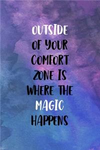 Outside Of Your Comfort Zone Is Where The Magic Happens