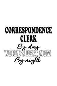 Correspondence Clerk By Day World's Best Mom By Night