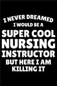 I Never Dreamed I Would Be A Super Cool Nursing Instructor But Here I Am Killing It