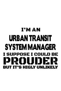 I'm An Urban Transit System Manager I Suppose I Could Be Prouder But It's Highly Unlikely