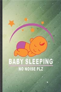 Baby Sleeping No Noise Plz: Funny Blank Lined Baby Childcare Notebook/ Journal, Graduation Appreciation Gratitude Thank You Souvenir Gag Gift, Fashionable Graphic 110 Pages