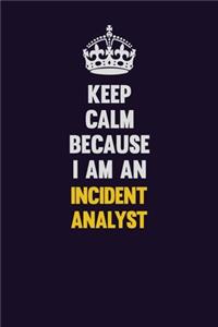 Keep calm Because I Am An Incident Analyst