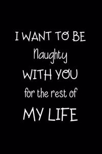 I Want to be Naughty with You for the Rest of My Life