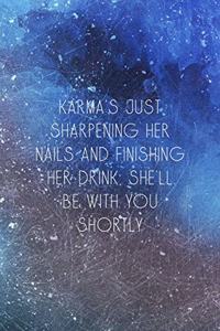 Karma's Just Sharpening Her Nails And Finishing Her Drink, She'll Be With You Shortly