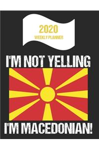 2020 Weekly Planner I'm Not Yelling I'm Macedonian