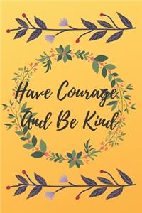 Have Courage And Be Kind