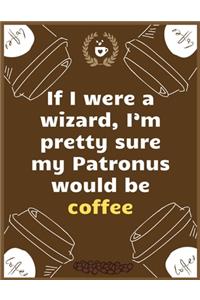 If I were a wizard, I'm pretty sure my Patronus would be coffee