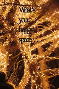 What's your happy space...
