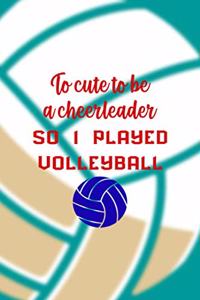 To Cute To Be A Cheerleader So I Played Volleyball