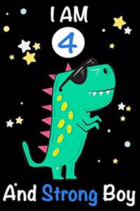 I am 4 and Strong Boy: Dinosaur Journal, My Dinosaur Book A Happy Birthday 4 Years Old Dinosaur Activity Journal Notebook for Kids, 4 Year Old Birthday Gift for Boys! Birt